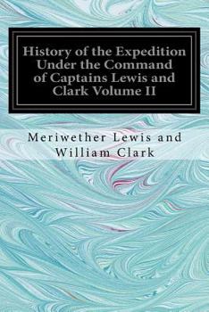 Paperback History of the Expedition Under the Command of Captains Lewis and Clark Volume II Book