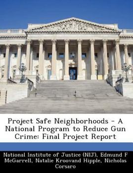 Paperback Project Safe Neighborhoods - A National Program to Reduce Gun Crime: Final Project Report Book