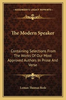 Paperback The Modern Speaker: Containing Selections From The Works Of Our Most Approved Authors In Prose And Verse Book