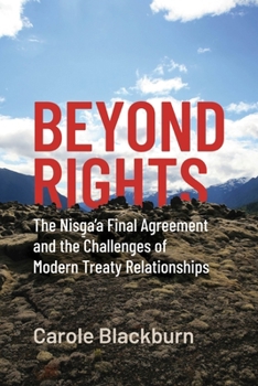 Hardcover Beyond Rights: The Nisga'a Final Agreement and the Challenges of Modern Treaty Relationships Book