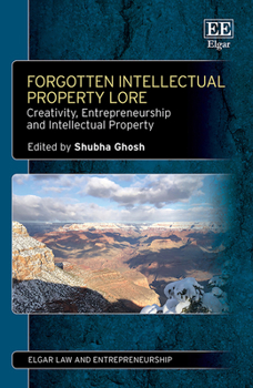 Hardcover Forgotten Intellectual Property Lore: Creativity, Entrepreneurship and Intellectual Property (Elgar Law and Entrepreneurship series) Book