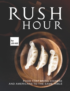 Paperback Rush Hour: Food That Bring Chinese and Americans to The Same Table Book