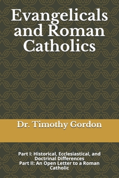 Paperback Evangelicals and Roman Catholics: Part I: Historical, Ecclesiastical, and Doctrinal Differences; Part II: An Open Letter to a Roman Catholic Book