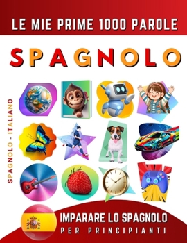 Paperback Imparare lo Spagnolo per Principianti, Le Mie Prime 1000 Parole: Libro Bilingue Spagnolo - Italiano per Bambini e Adulti [Italian] Book