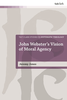 Hardcover John Webster's Vision of Moral Agency: A Study in Theological Moral Ontology Book