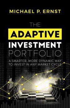 Paperback The Adaptive Investment Portfolio: A Smarter, More Dynamic Way to Invest in Any Market Cycle Book