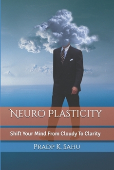 Neuro Plasticity: Master Your Brain To Change Life 180 Degree