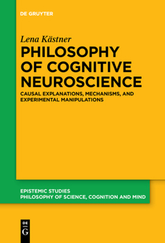Paperback Philosophy of Cognitive Neuroscience: Causal Explanations, Mechanisms and Experimental Manipulations Book