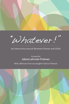 Paperback Whatever!: An Interactive Journal Between Parent and Child Book