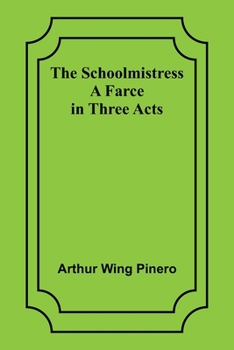 Paperback The Schoolmistress: A Farce in Three Acts Book