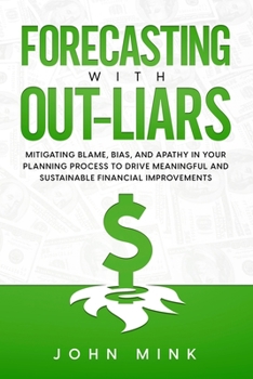 Paperback Forecasting With Out-Liars: Mitigating Blame, Bias, and Apathy in Your Planning Process to Drive Meaningful and Sustainable Financial Improvements Book