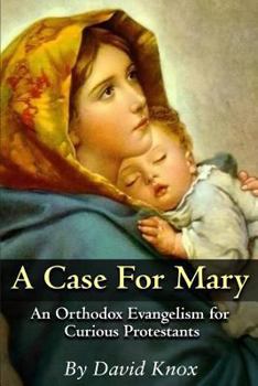 Paperback A Case for Mary: An Orthodox Evangelism for Curious Protestants Book