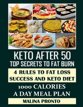 Keto After 50: Top Secrets To Fat Burn: 4 Rules To Fat Loss Success And Keto Diet - 1000 Calories a Day Meal Plan