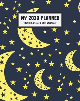 My 2020 Calendar Planner: Moon 2020 Daily, Weekly & Monthly Calendar Planner | January to December | 110 Pages (8x10)