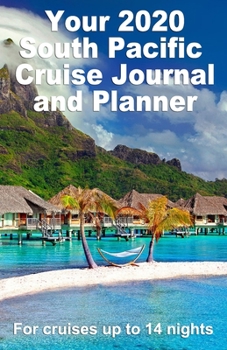 Your 2020 South Pacific Cruise Journal and Planner: A quality handbag sized paperback book to help plan your perfect cruise - design 3