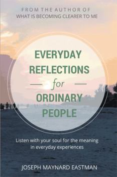 Paperback Everyday Reflections for Ordinary People: Listen with Your Soul for the Meaning in Everyday Experiences Book