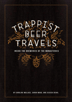 Hardcover Trappist Beer Travels: Inside the Breweries of the Monasteries Book