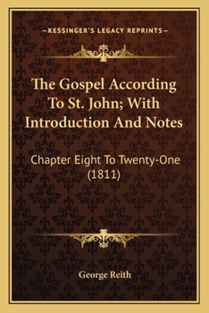 Paperback The Gospel According to St. John; With Introduction and Notes: Chapter Eight to Twenty-One (1811) Book