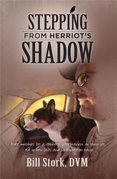 Paperback Stepping from Herriot's Shadow: More Musings from a Country Veterinarian on Sunrsise, Old Yellow Labs, and Well-Written Songs Book
