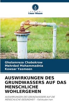 AUSWIRKUNGEN DES GRUNDWASSERS AUF DAS MENSCHLICHE WOHLERGEHEN: AUSWIRKUNGEN DES GRUNDWASSERS AUF DIE MENSCHLICHE GESUNDHEIT - Fallstudie Iran