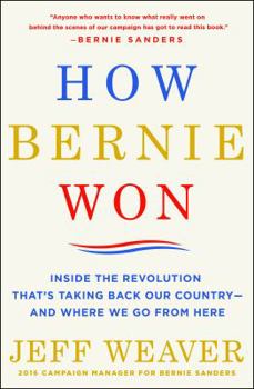 Hardcover How Bernie Won: Inside the Revolution That's Taking Back Our Country--And Where We Go from Here Book