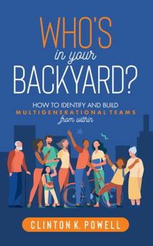Paperback Who's in Your Backyard?: How to Identify and Build Multigenerational Teams from Within Book