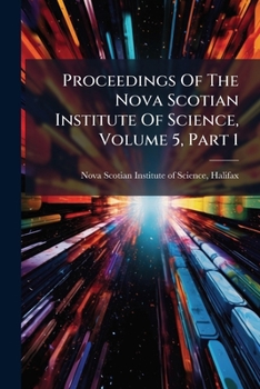 Proceedings of the Nova Scotian Institute of Science, Volume 5, Part 1