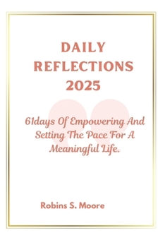 DAILY REFLECTIONS 2025: 61days Of Empowering and Setting The Pace For A Meaningful Life.