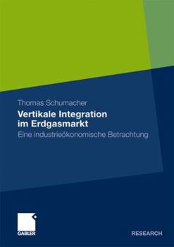 Paperback Vertikale Integration Im Erdgasmarkt: Eine Industrieökonomische Betrachtung [German] Book