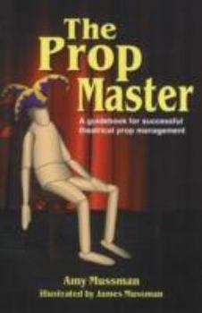 Paperback Prop Master: A Guidebook for Successful Theatrical Prop Management Book