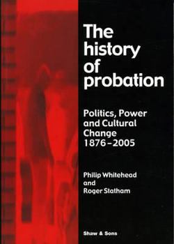 Paperback The History of Probation: Politics, Power and Cultural Change 1876-2005 Book