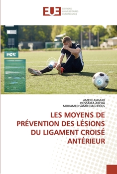 Paperback Les Moyens de Prévention Des Lésions Du Ligament Croisé Antérieur [French] Book