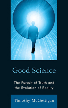 Hardcover Good Science: The Pursuit of Truth and the Evolution of Reality Book