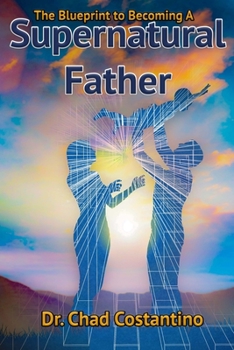 Paperback The Blueprint to Becoming a Supernatural Father Book