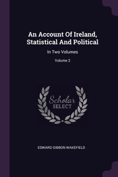 Paperback An Account Of Ireland, Statistical And Political: In Two Volumes; Volume 2 Book