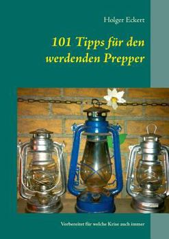 Paperback 101 Tipps für den werdenden Prepper: Vorbereitet für welche Krise auch immer [German] Book
