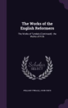 Hardcover The Works of the English Reformers: The Works of Tyndale (Continued). the Works of Frith Book