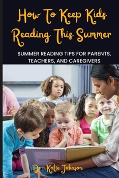 Paperback How To Keep Kids Reading This Summer: Summer Reading Tips for Parents, Teachers, and Caregivers [Large Print] Book