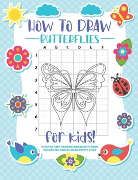 Paperback How to Draw Butterflies: A Step-by-Step Drawing - Activity Book for Kids to Learn to Draw Pretty Butterflies Book