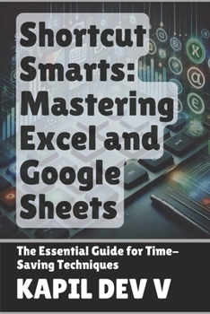 Paperback Shortcut Smarts: Mastering Excel and Google Sheets Book