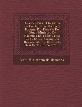Paperback Arancel Para El Rejimen de Las Aduanas Mandado Formar Por Decreto del S Nor Ministro de Hacienda de 14 de Junio de 1830: En Virtud del Reglamento de C [Spanish] Book