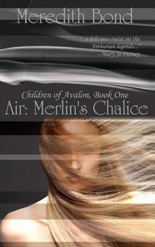 Air: Merlin's Chalice - Book #1 of the Children of Avalon