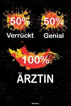 50% Verrückt 50% Genial 100% Ärztin Notizbuch: Ärztin Journal DIN A5 liniert 120 Seiten Geschenk (German Edition)