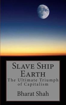 Paperback Slave Ship Earth: The Ultimate Triumph of Capitalism Book