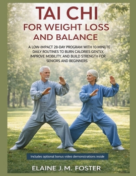TAI CHI FOR WEIGHT LOSS AND BALANCE: A LOW-IMPACT 28-DAY PROGRAM WITH 10-MINUTE DAILY ROUTINES TO BURN CALORIES GENTLY, IMPROVE MOBILITY, AND BUILD STRENGTH FOR SENIORS AND BEGINNERS
