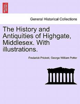 Paperback The History and Antiquities of Highgate, Middlesex. with Illustrations. Book