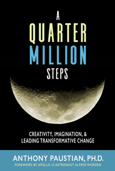 Hardcover A Quarter Million Steps: Creativity, Imagination, & Leading Transformative Change Book