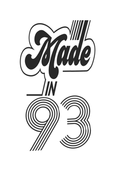 Made in 93 Notebook Birthday Celebration Gift Authentic Made In 1993 Birth Anniversary: Lined Notebook / Journal Gift, 120 Pages, 6x9, Soft Cover, ... For Women, Men, Boys, Girls ,Boss, Coworkers