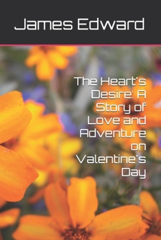 The Heart's Desire: A Story of Love and Adventure on Valentine's Day