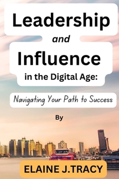 Paperback Leadership and Influence in the Digital Age: Navigating Your Path to Success Book